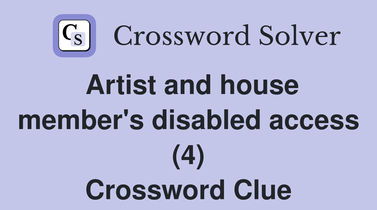 Artist and house member's disabled access (4) Crossword Clue Answers